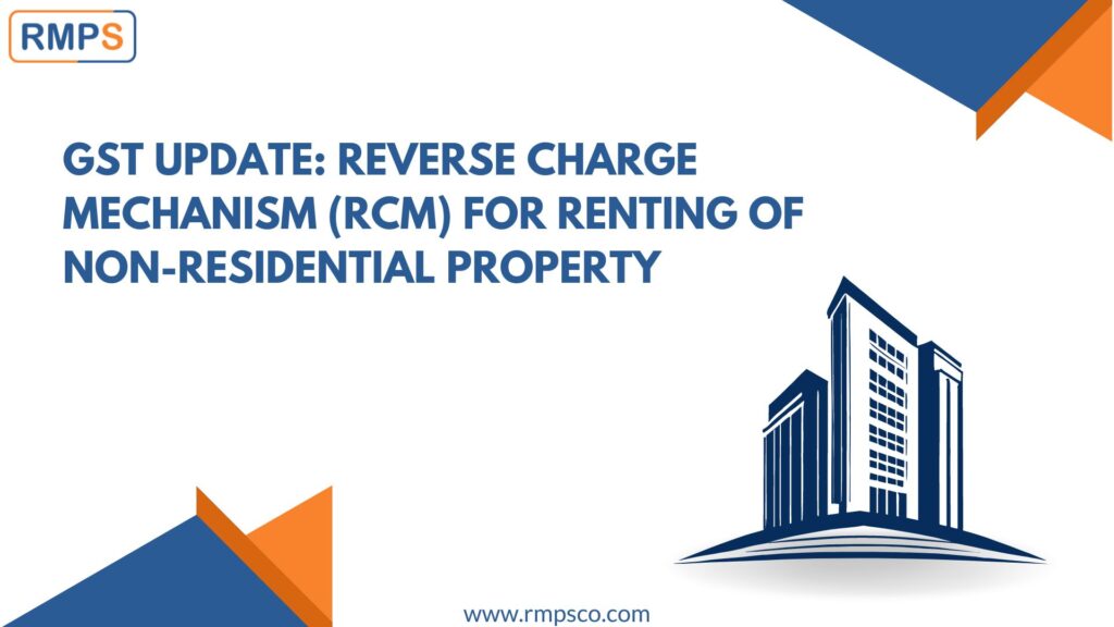 GST Update Reverse Charge Mechanism (RCM) for Renting of Non-Residential Property