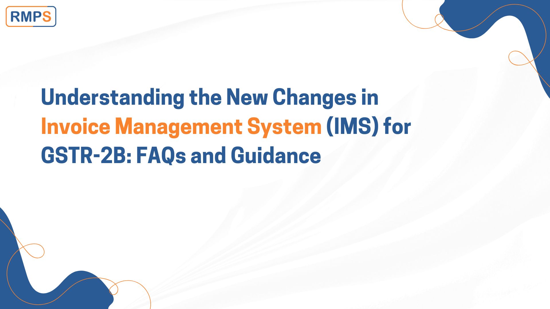 Understanding the New Changes in Invoice Management System (IMS) for GSTR-2B FAQs and Guidance