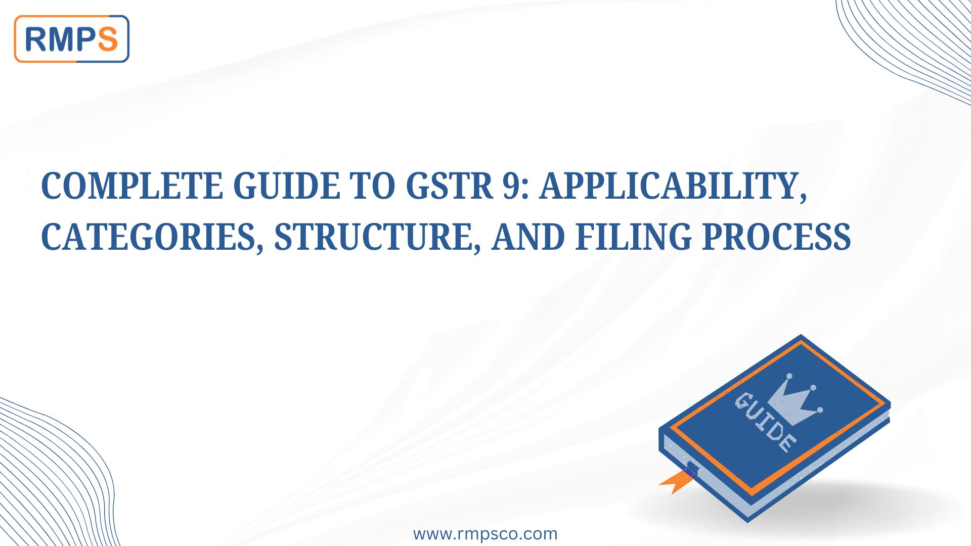 Complete Guide to GSTR 9 Applicability, Categories, Structure, and Filing Process