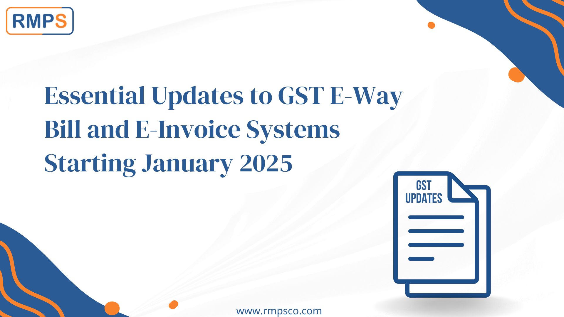 C:\Users\BAPS\RMPS & Co\RMPS Contents - RMPS GST\Pooja\GST\Essential Updates to GST E-Way Bill and E-Invoice Systems Starting January 2025