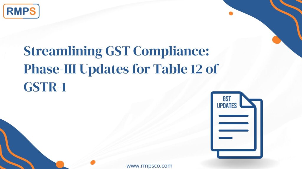 Streamlining GST Compliance Phase-III Updates for Table 12 of GSTR-1