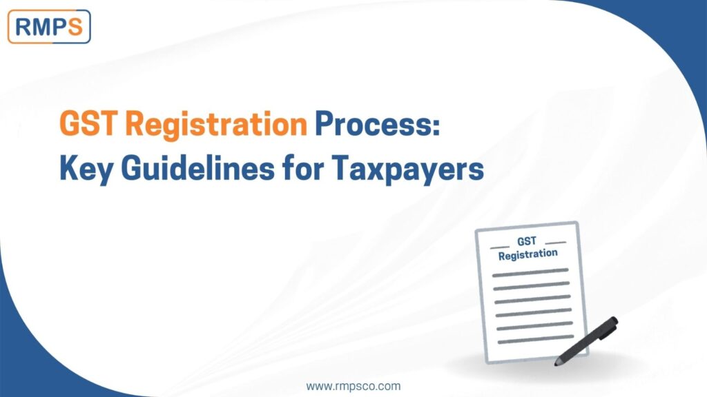 C:\Users\BAPS\RMPS & Co\RMPS Contents - RMPS GST\Pooja\GST\GST Registration Process Key Guidelines for Taxpayers