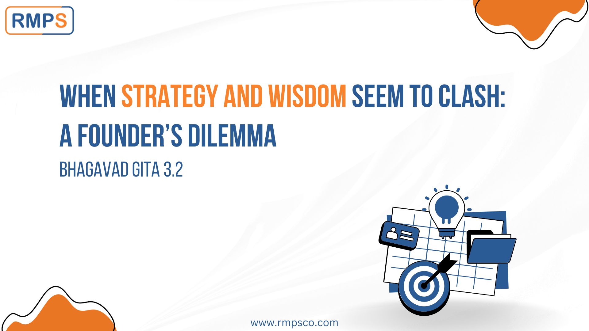 When Strategy and Wisdom Seem to Clash A Founder’s Dilemma Bhagavad Gita 3.2