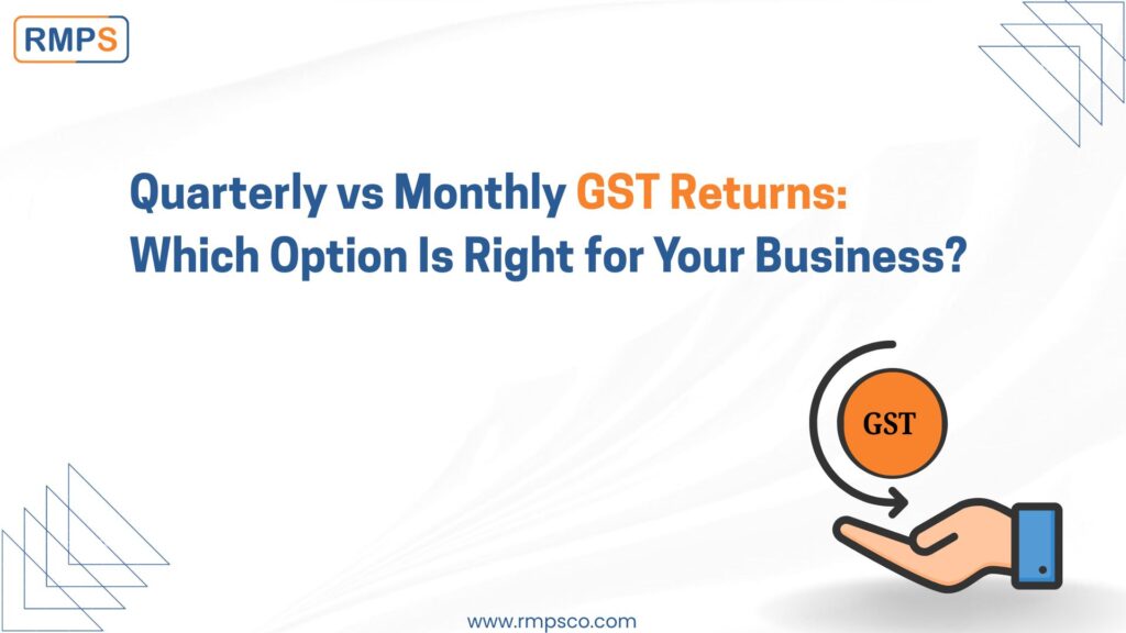 Quarterly vs Monthly GST Returns Which Option Is Right for Your Business